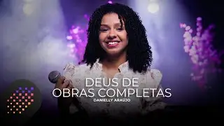 Danielly Ara&uacute;jo | Deus de Obras Completas [Cover Kemilly Santos]