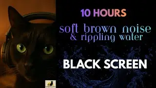 Soft Brown Noise + Running Water (10 Hours &bull; Black Screen &bull; Deep Sleep & Calm)