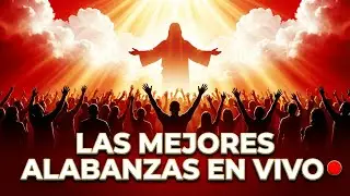 🔴 EN VIVO | Las Mejores Alabanzas Cristianas para Adorar a Dios 🙏