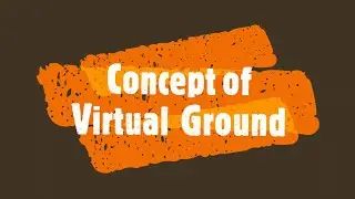 P7|V125| Concept of Virtual Ground