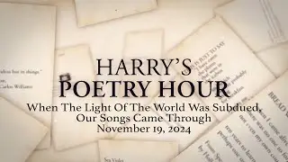 Harry's Poetry Hour: When The Light Of The World Was Subdued, Our Songs Came Through