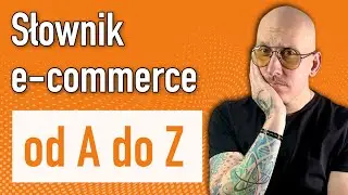 Słownik pojęć e-commerce A&ndash;Z &ndash; wytłumaczone po ludzku