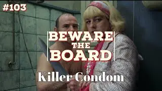 Beware the Board Episode 103: Not the yellow hanky! (Killer Condom)