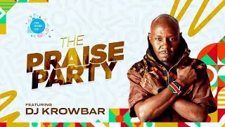 The Praise Party Ft Dj Krowbar #episode61