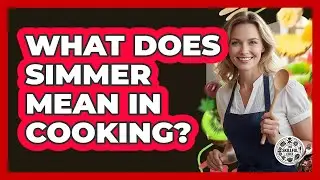What Does Simmer Mean In Cooking?