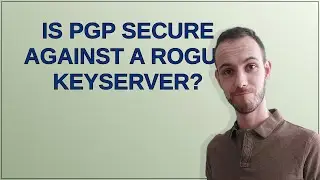 Security: Is PGP secure against a rogue keyserver?