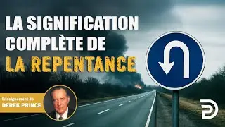 La signification compl&egrave;te de la repentance - Derek Prince