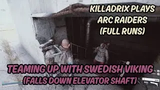 Teaming Up With Swedish Viking (Falls Down Elevator Shaft) | Arc Raiders (Full Runs)