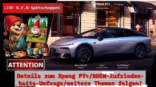 Live B.E.N Spätschoppen: Details zum Xpeng P7+/BDEW-Zufriedenheits-Umfrage/weitere Themen folgen!