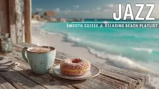 Jazz Music January Vibes ~ Smooth Coffee & Relaxing Beach Playlist for New Year 2026