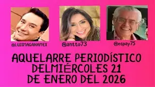 AQUELARRE PERIODÍSTICO DEL MIÉRCOLES 21 DE ENERO DEL 2026