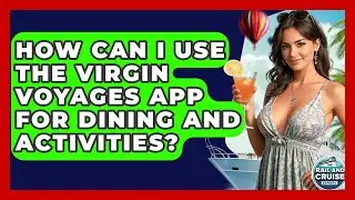 How Can I Use The Virgin Voyages App For Dining And Activities? - The Rail and Cruise Experts
