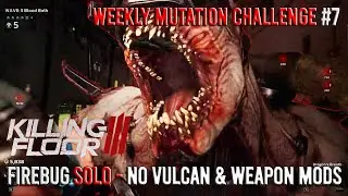 Killing Floor 3 - Firebug Weekly Mutation #7 Solo, No Vulcan, No Weapon Mods (Blood Bath, Convoy)