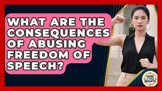 What Are the Consequences of Abusing Freedom of Speech? | Guide To Your Rights News