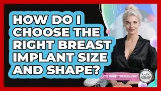 How Do I Choose The Right Breast Implant Size And Shape? - Plastic Surgery Transformations