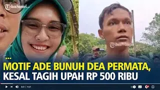 Motif Ade Bunuh Dea Permata, Kesal Gegara Tagih Upah Rp 500 Ribu Namun Tak Ditanggapi