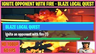 Ignite an opponent with fire - Fortnite BLAZE Local Quest