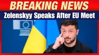 LIVE: Ukraine President Zelenskyy Briefs Media After EU Leaders Meeting in Brussels
