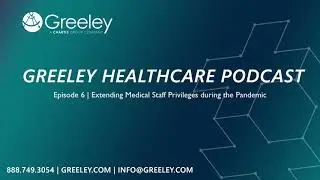 Episode 6 | Extending Medical Staff Privileges during the Pandemic