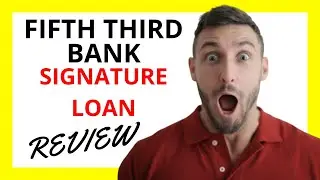 🔥 Fifth Third Bank Signature Loan Review: Pros and Cons