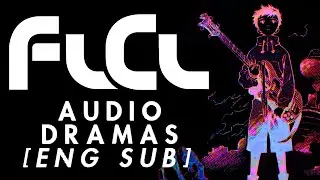 FLCL - Complete Audio Dramas [ENG SUB]