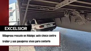 &iexcl;Milagrosamente sobreviven! auto termina debajo de caja de tr&aacute;iler en Hidalgo
