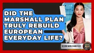 Did The Marshall Plan Truly Rebuild European Everyday Life? - Second World War Files