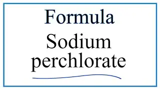 How to Write the Formula for Sodium perchlorate