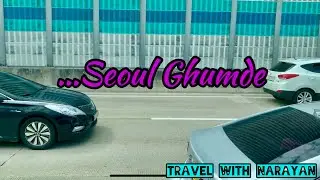 Seoul Ghumde | Travel With Narayan