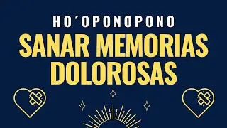 Sanar Memorias Dolorosas 💖 Meditación guiada Ho´oponopono