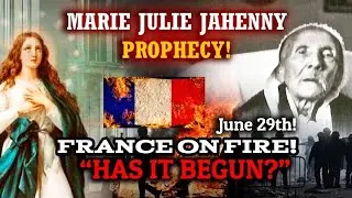Marie Julie Jahenny Prophecy! JUNE 29! FRANCE & WORLD WAR! HAS IT BEGUN?