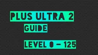 Plus Ultra 2 | Level 0 to 125 guide