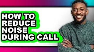 How to Reduce Noise During Call (only Way)