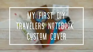 DIY CUSTOM TRAVELERS NOTEBOOK COVER * TRAVELERS COMPANY COVER * CUSTOM TN TIPS AND TRICKS