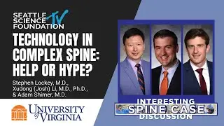 Technology in Complex Spine:  Help or Hype? - Stephen Lockey, MD, Josh Li, MD, Adam Shimer, MD