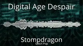Digital Age Despair - Stompdragon