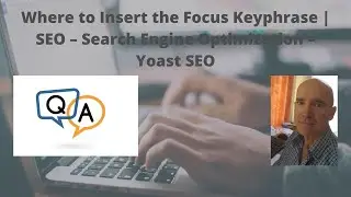 Q & A: Where to Insert the Focus Keyphrase | SEO &ndash; Search Engine Optimization &ndash; Yoast SEO