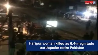 Haripur woman killed as 6.4-magnitude earthquake rocks Pakistan