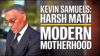 Kevin Samuels: The Harsh Math of Modern Motherhood & Career