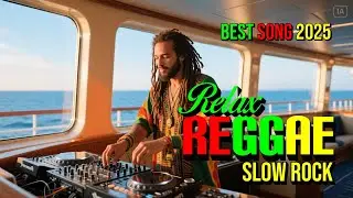 TOP REGGAE MIX Slow Rock 2025 🔥 MOST REQUESTED REGGAE LOVE SONGS 2025