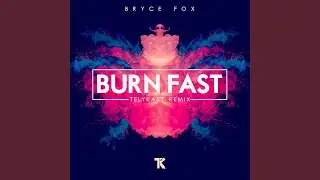 Burn Fast (TELYKast Remix)