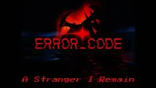 ERROR_CODE || A Stranger I Remain (Old Hemorrhage Theme)
