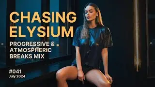 Chasing Elysium - Progressive and Atmospheric Breaks Mix