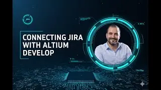 03   Building Bridge Between Jira and Altium Develop