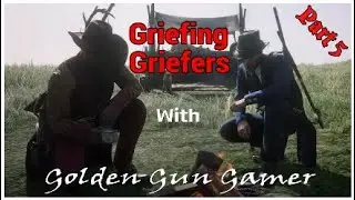Griefing Griefers in Red Dead Online with Golden Gun Gamer (Part 5)