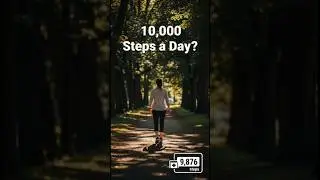 Walking 10,000 Steps A Day - The TRUTH
