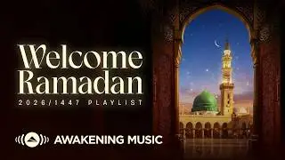 Awakening Music - Welcome Ramadan 2026 Playlist | Livestream
