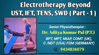 Electrotherapy Beyond UST, IFT,TENS, SWD (Part-1)