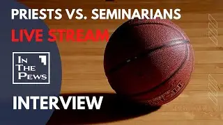 2022 Priests vs Seminarians pre-game live stream interview