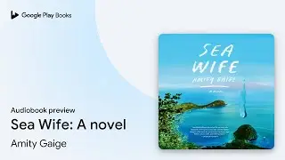 Sea Wife: A novel by Amity Gaige &middot; Audiobook preview